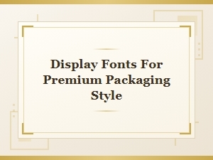 Display Fonts for Premium Packaging Style