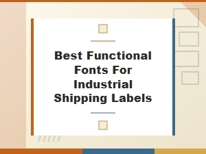 Optimizing Industrial Shipping Labels with Functional Fonts