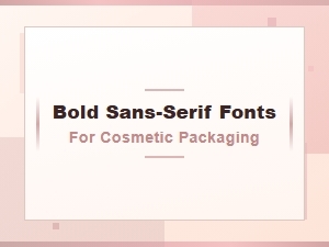 The Power of Bold Sans-Serifs on Cosmetic Packaging