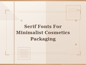 Serif Fonts for Minimalist Cosmetics Packaging
