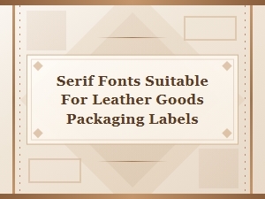 Serif Fonts That Elevate Leather Goods Packaging Labels